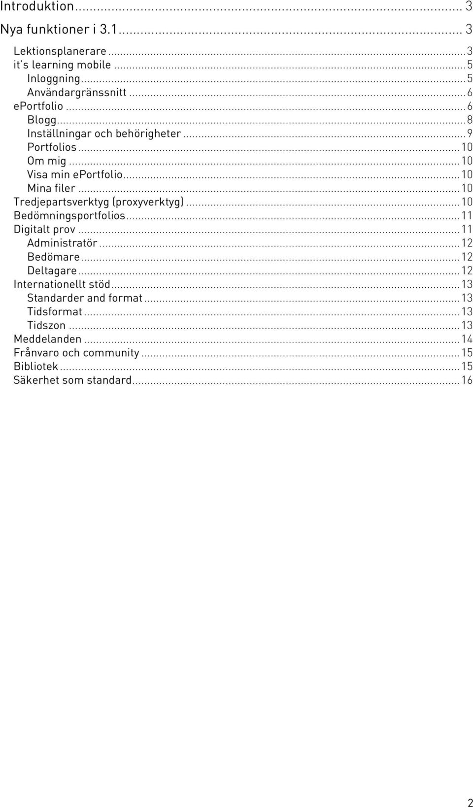 ..10 Tredjepartsverktyg (proxyverktyg)...10 Bedömningsportfolios...11 Digitalt prov...11 Administratör...12 Bedömare...12 Deltagare.