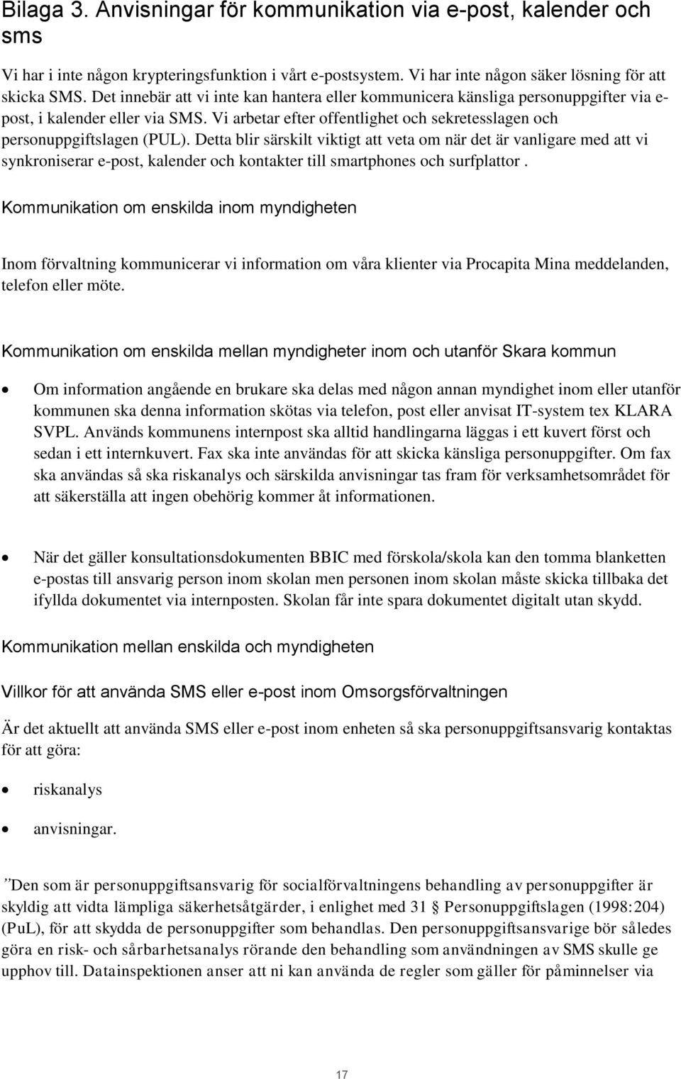 Detta blir särskilt viktigt att veta om när det är vanligare med att vi synkroniserar e-post, kalender och kontakter till smartphones och surfplattor.