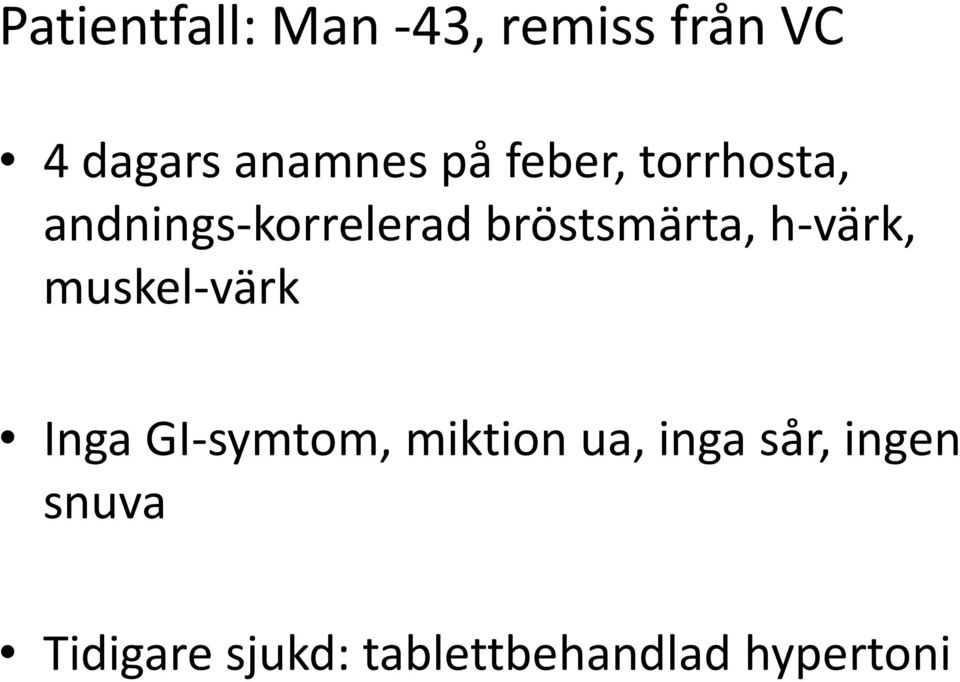 h-värk, muskel-värk Inga GI-symtom, miktion ua, inga