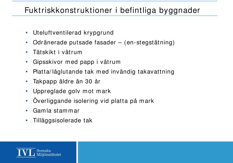 Platta/låglutande tak med invändig takavattning Takpapp äldre än 30 år Uppreglade