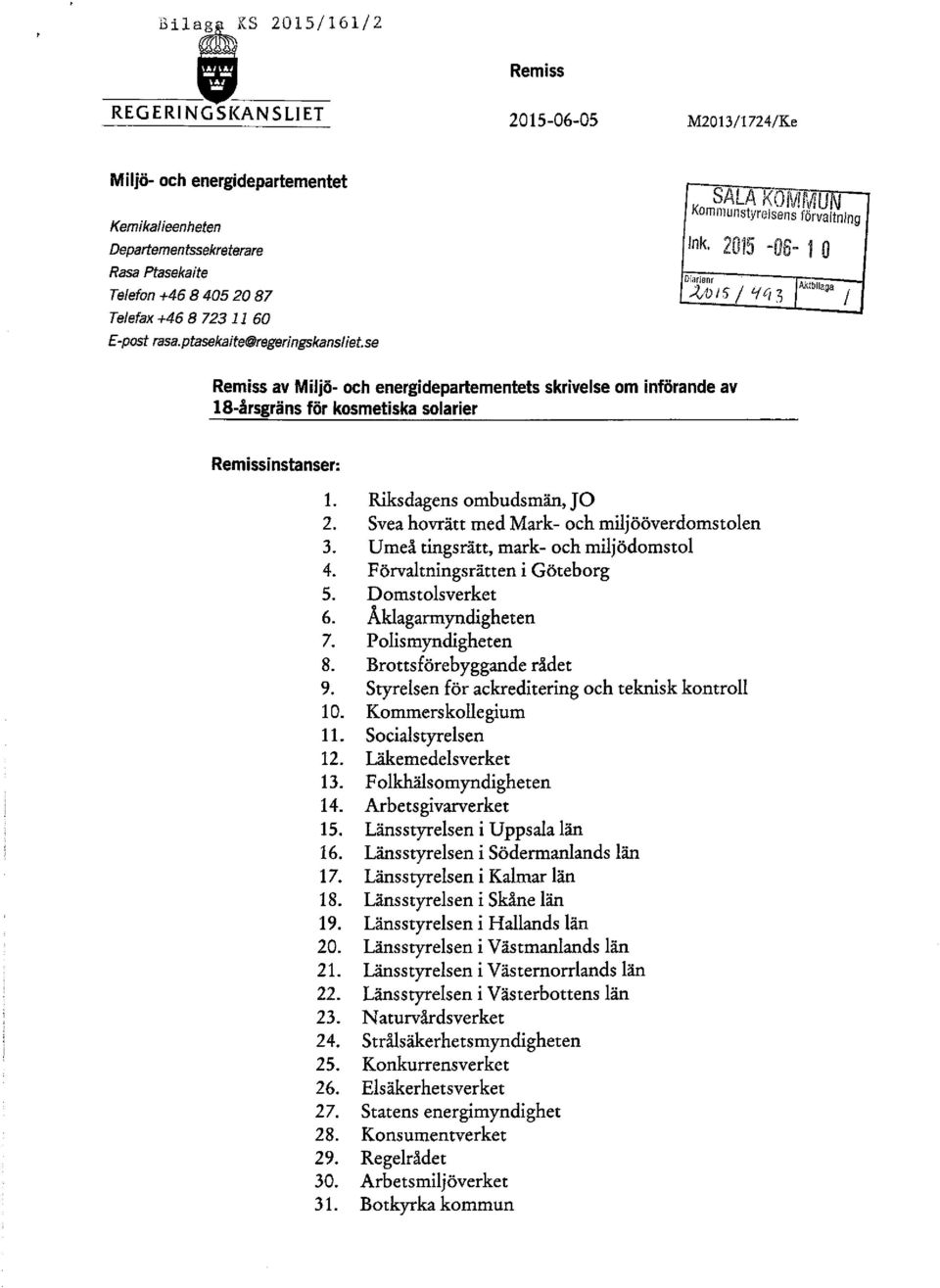 2015-06- 1 O Diarienr I -Z,1J I 5 / 'i C, 3 Aktblleg, / Remiss av Miljö- och energidepartementets skrivelse om införande av IS-årsgräns för kosmetiska solarier Remissinstanser: 1.