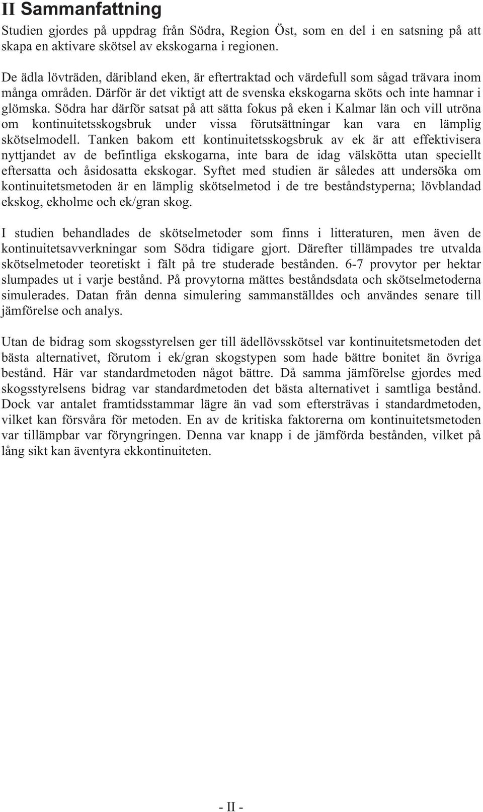 Södra har därför satsat på att sätta fokus på eken i Kalmar län och vill utröna om kontinuitetsskogsbruk under vissa förutsättningar kan vara en lämplig skötselmodell.