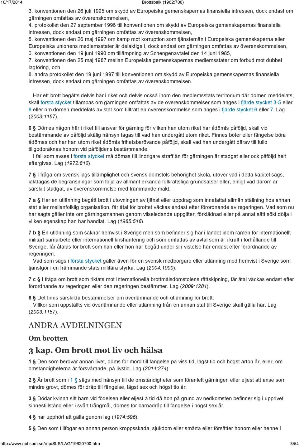 konventionen den 26 maj 1997 om kamp mot korruption som tjänstemän i Europeiska gemenskaperna eller Europeiska unionens medlemsstater är delaktiga i, dock endast om gärningen omfattas av