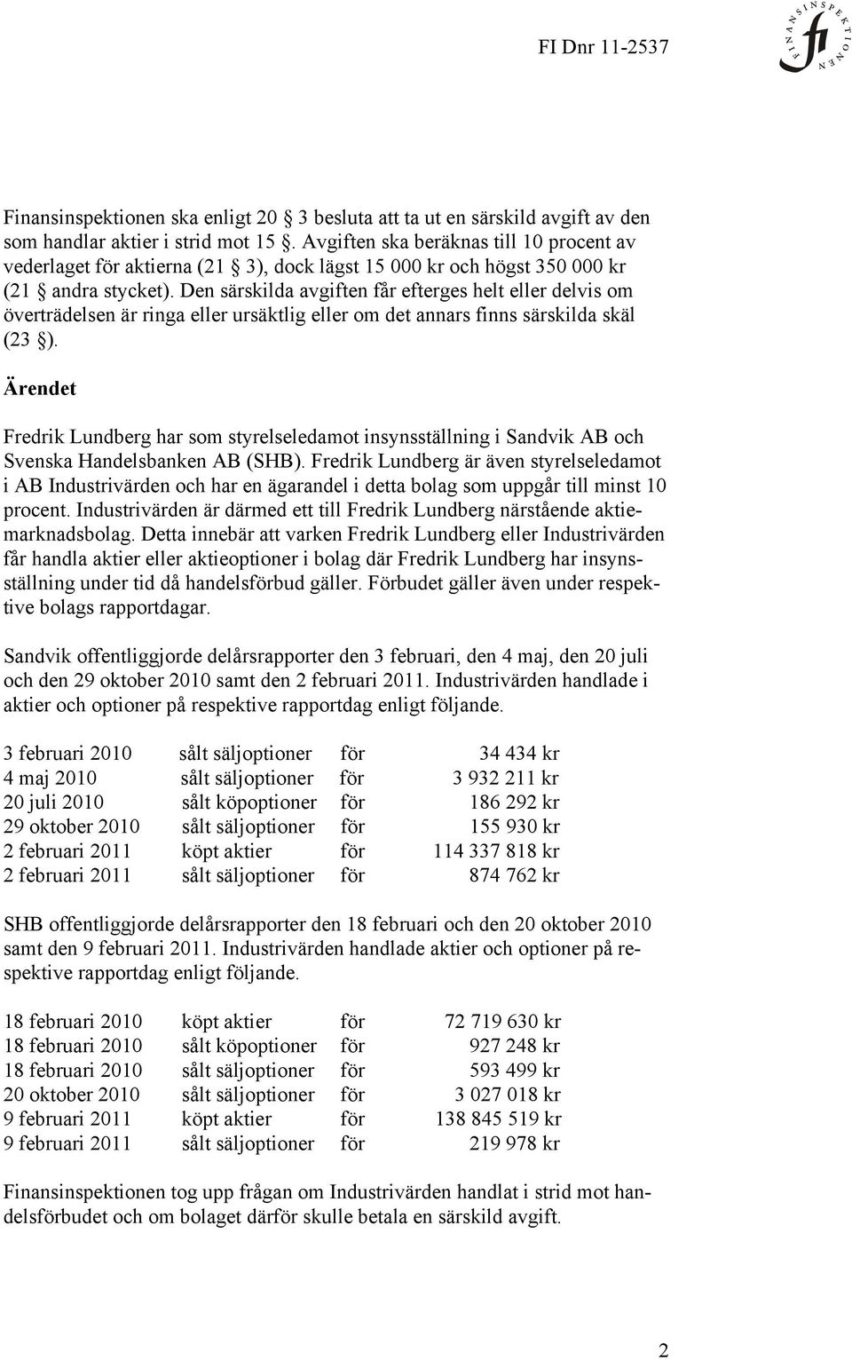 Den särskilda avgiften får efterges helt eller delvis om överträdelsen är ringa eller ursäktlig eller om det annars finns särskilda skäl (23 ).