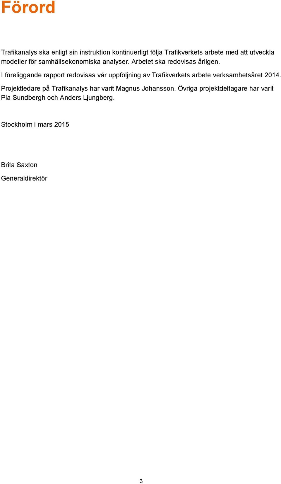 I föreliggande rapport redovisas vår uppföljning av Trafikverkets arbete verksamhetsåret 2014.