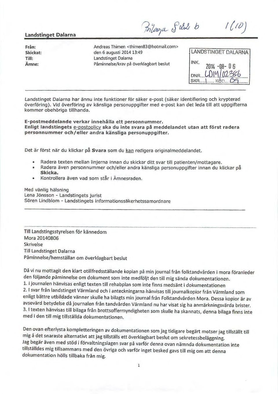 Vid överföring av känsliga personuppgiher med e-post kan det leda till att uppgifterna kommer obehöriga tillhanda. E-postmeddelande verkar innehålla ett personnummer.