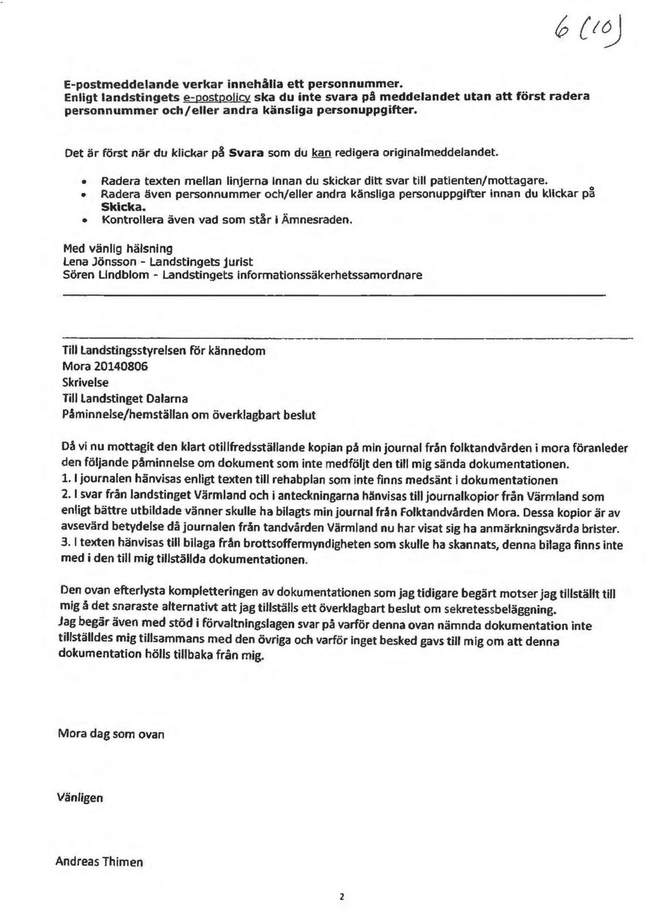 0 Radera även personnummer och/eller andra känsliga personuppgifter innan du klickar pa Skicka. Kontrollera även vad som står I Ämnesraden.