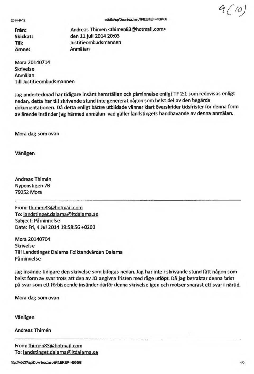redovisas enligt nedan, detta har till skrivande stund inte genererat någon som helst del av den begärda dokumentationen.