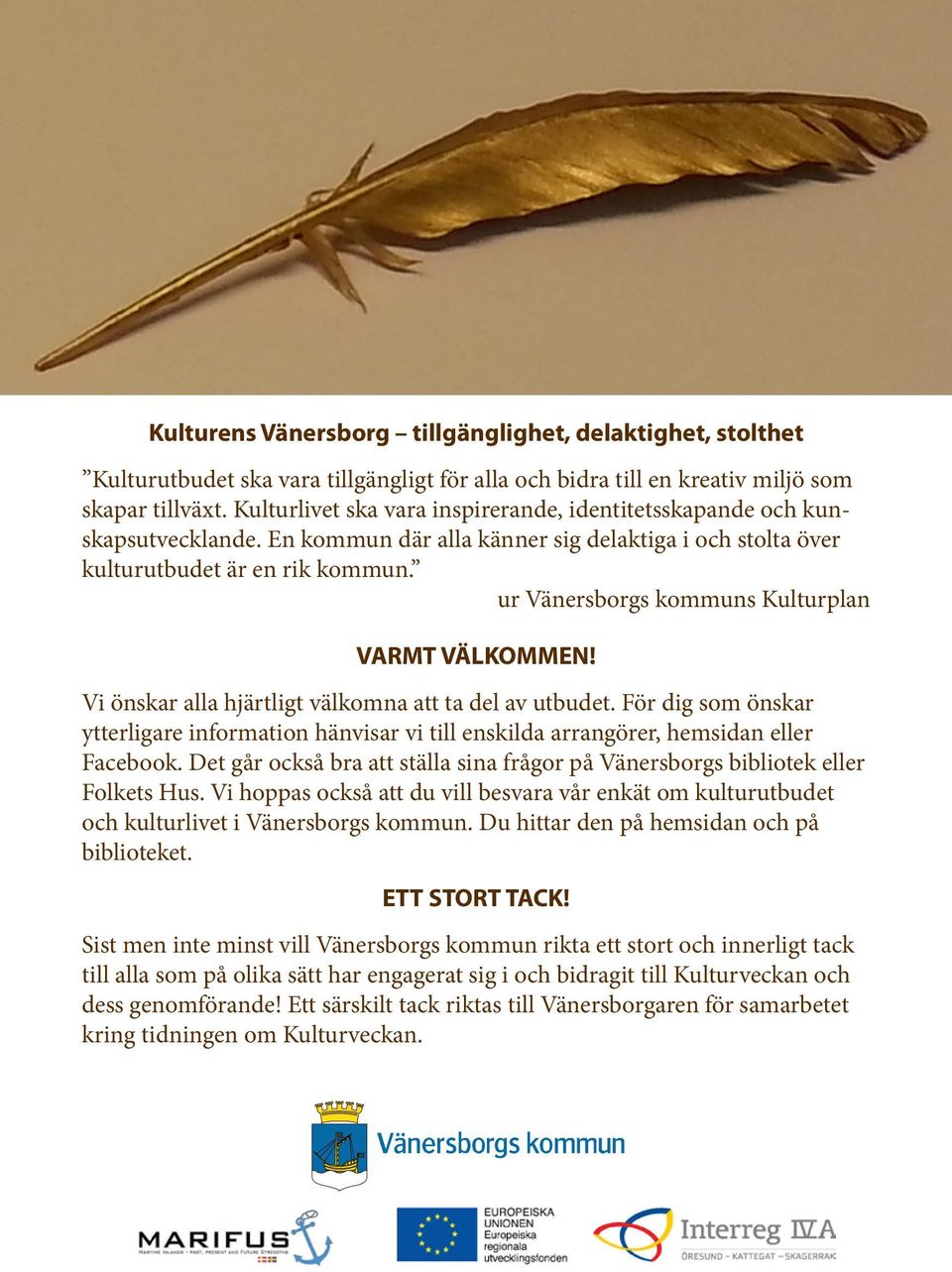ur Vänersborgs kommuns Kulturplan VARMT VÄLKOMMEN! Vi önskar alla hjärtligt välkomna att ta del av utbudet.