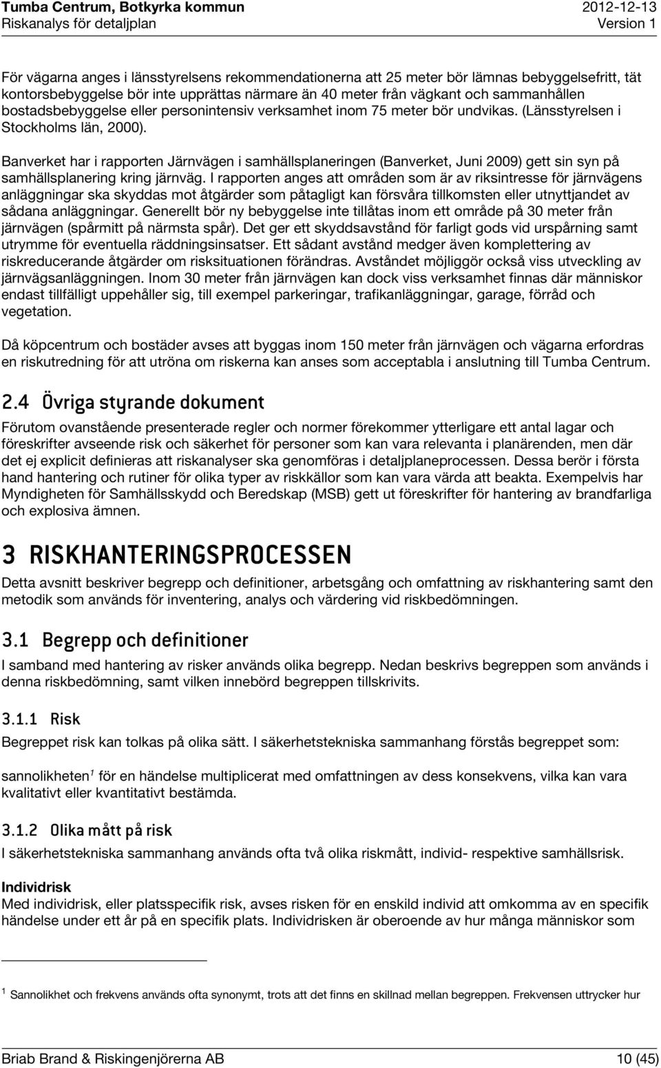 Banverket har i rapporten Järnvägen i samhällsplaneringen (Banverket, Juni 2009) gett sin syn på samhällsplanering kring järnväg.