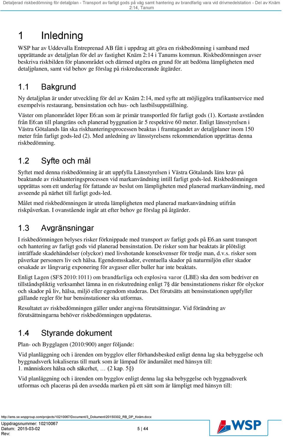 1 Bakgrund Ny detaljplan är under utveckling för del av Knäm 2:14, med syfte att möjliggöra trafikantservice med exempelvis restaurang, bensinstation och hus- och lastbilsuppställning.