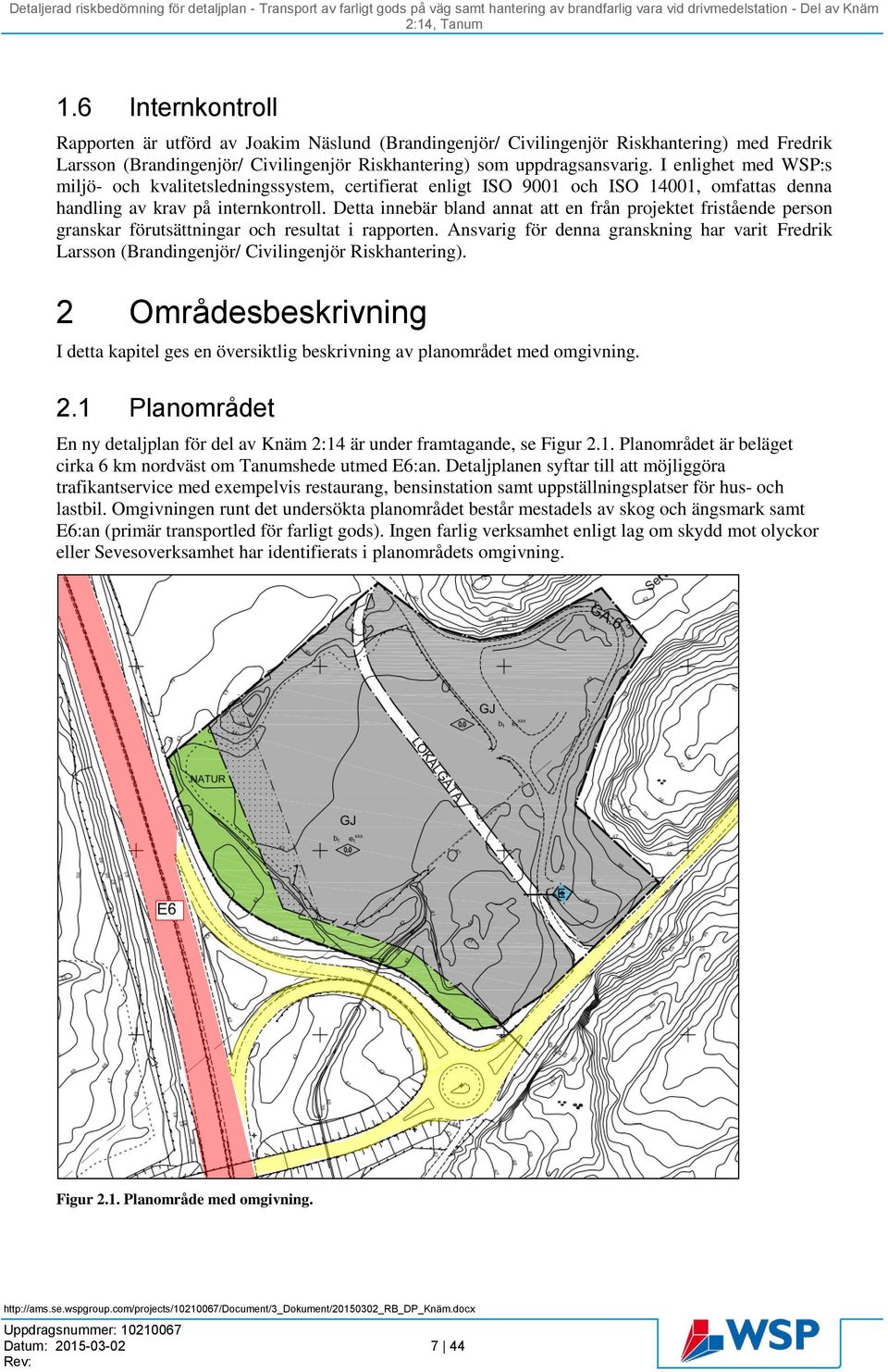 Detta innebär bland annat att en från projektet fristående person granskar förutsättningar och resultat i rapporten.