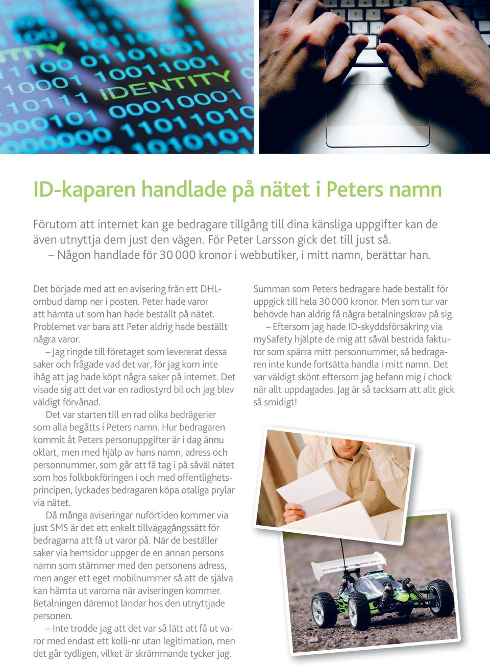 Peter hade varor att hämta ut som han hade beställt på nätet. Problemet var bara att Peter aldrig hade beställt några varor.