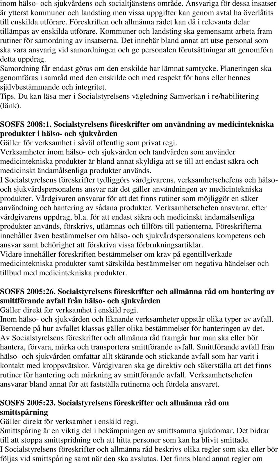 Det innebär bland annat att utse personal som ska vara ansvarig vid samordningen och ge personalen förutsättningar att genomföra detta uppdrag.