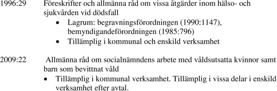 2009:22 Allmänna råd om socialnämndens arbete med våldsutsatta kvinnor samt barn som