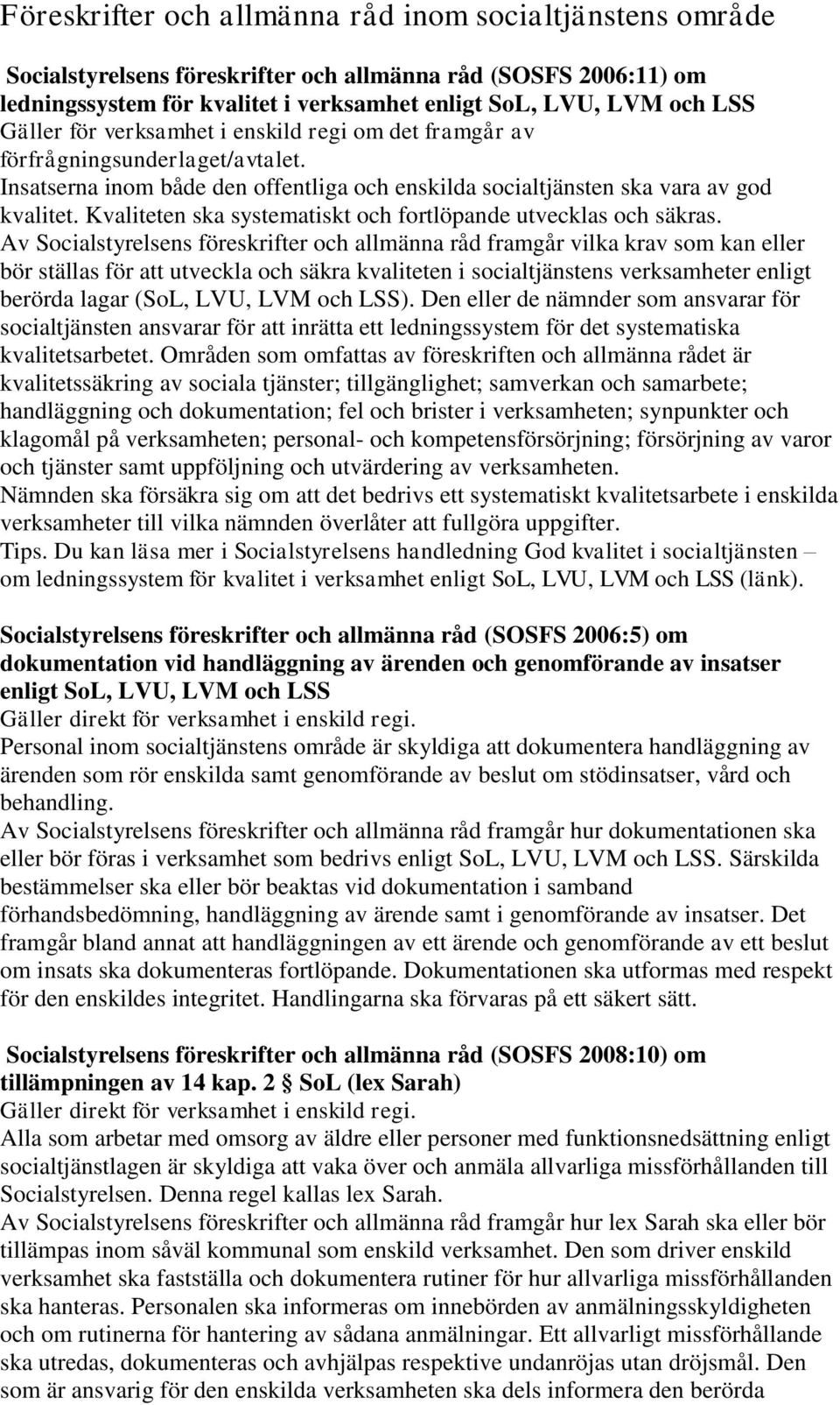 Kvaliteten ska systematiskt och fortlöpande utvecklas och säkras.