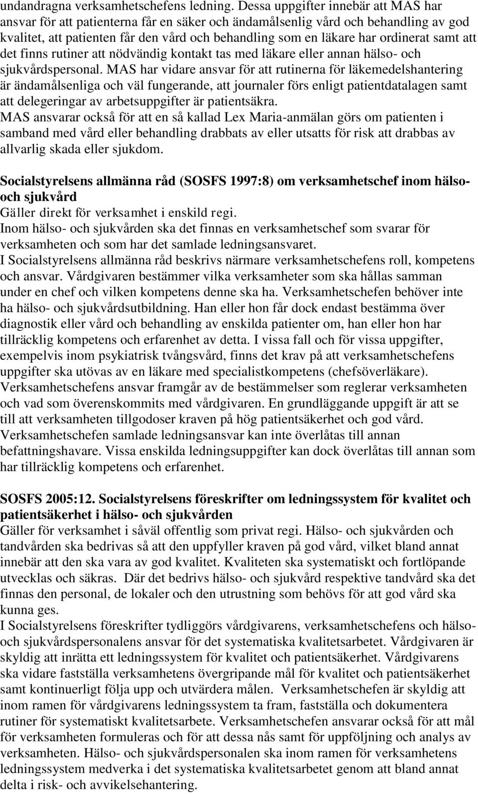 ordinerat samt att det finns rutiner att nödvändig kontakt tas med läkare eller annan hälso- och sjukvårdspersonal.