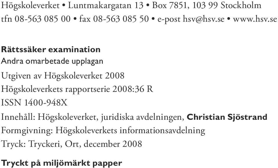 se Rättssäker examination Andra omarbetade upplagan Utgiven av Högskoleverket 2008 Högskoleverkets