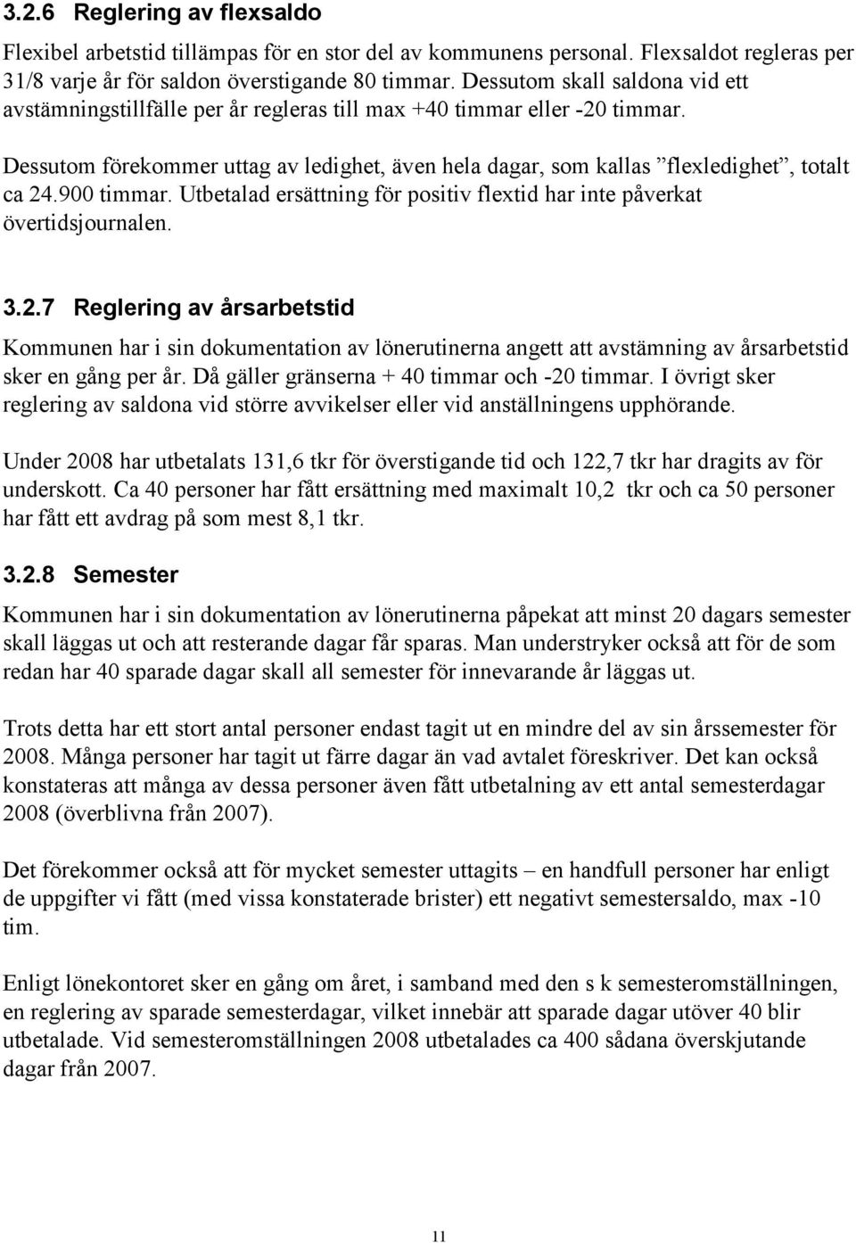 900 timmar. Utbetalad ersättning för positiv flextid har inte påverkat övertidsjournalen. 3.2.