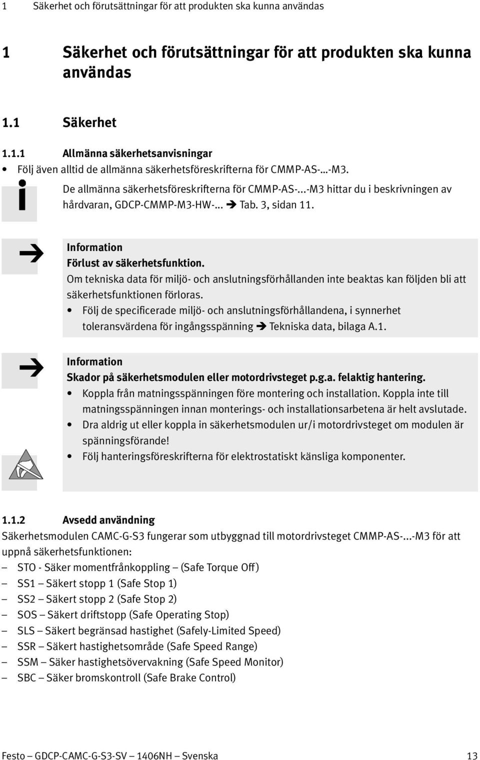 Om tekniska data för miljö- och anslutningsförhållanden inte beaktas kan följden bli att säkerhetsfunktionen förloras.