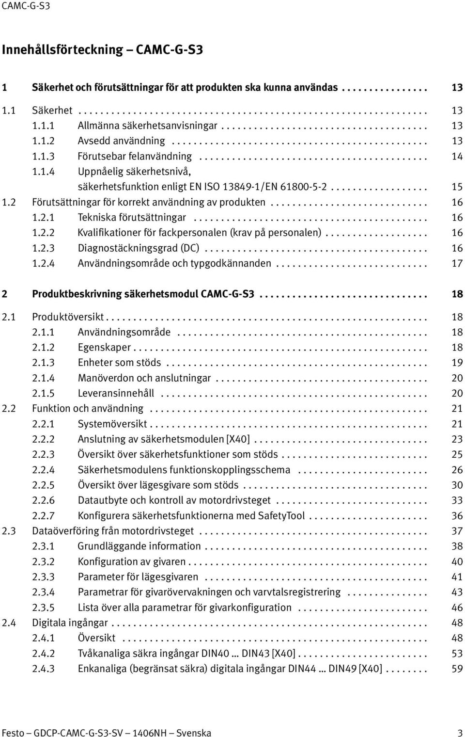 .. 16 1.2.2 Kvalifikationer för fackpersonalen (krav på personalen)... 16 1.2.3 Diagnostäckningsgrad (DC)... 16 1.2.4 Användningsområde och typgodkännanden.