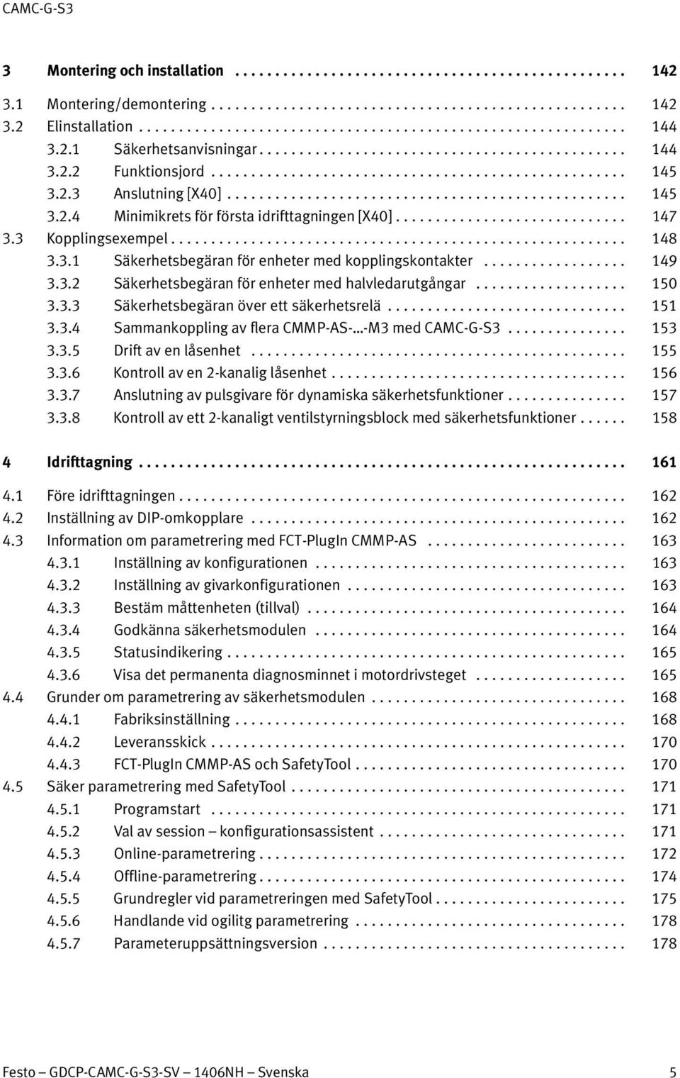 .. 151 3.3.4 Sammankoppling av flera CMMP-AS- -M3 med CAMC-G-S3... 153 3.3.5 Drift av en låsenhet... 155 3.3.6 Kontroll av en 2-kanalig låsenhet... 156 3.3.7 Anslutning av pulsgivare för dynamiska säkerhetsfunktioner.
