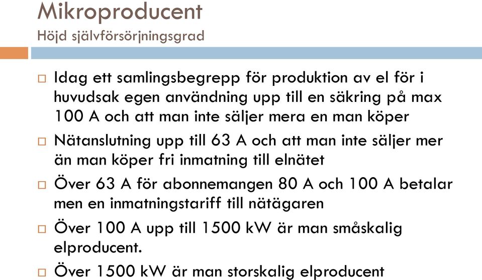 säljer mer än man köper fri inmatning till elnätet Över 63 A för abonnemangen 80 A och 100 A betalar men en