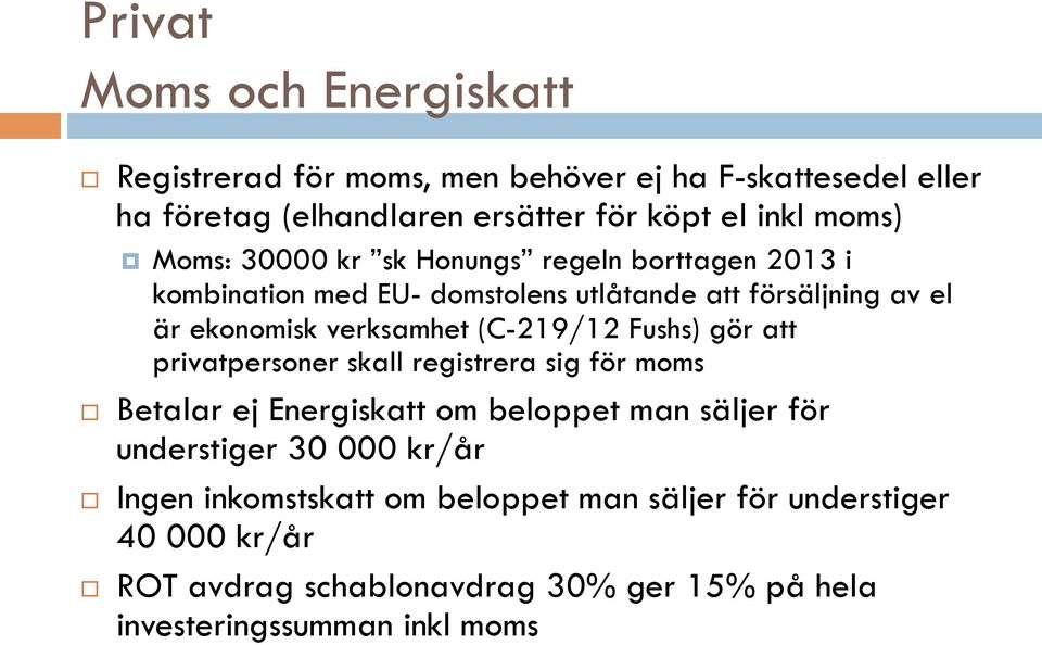 (C-219/12 Fushs) gör att privatpersoner skall registrera sig för moms Betalar ej Energiskatt om beloppet man säljer för understiger 30 000