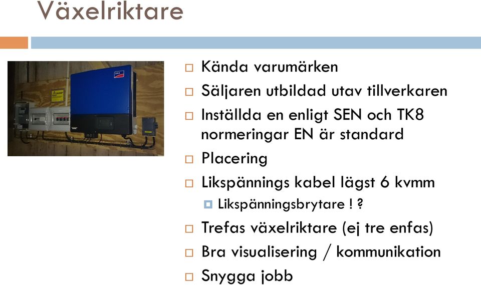 Placering Likspännings kabel lägst 6 kvmm Likspänningsbrytare!