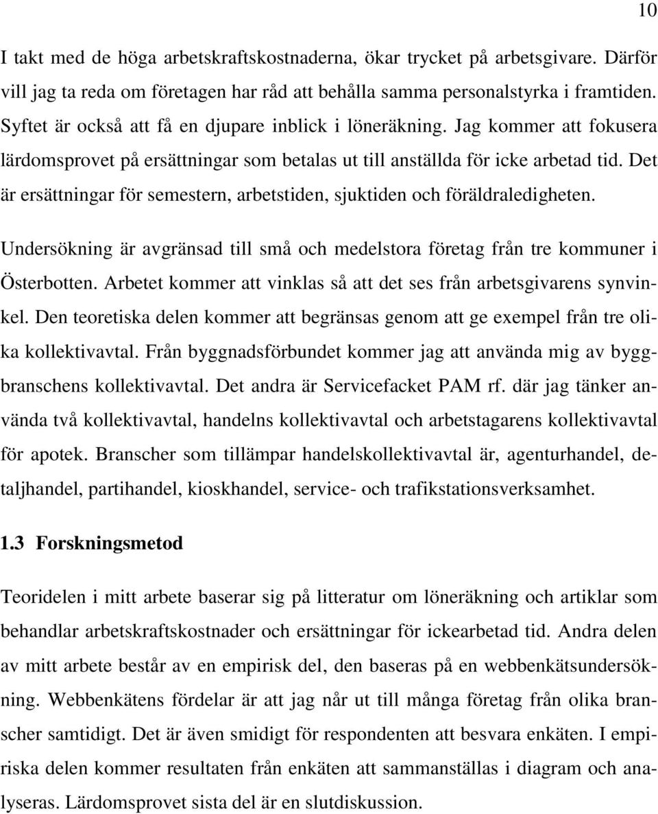 Det är ersättningar för semestern, arbetstiden, sjuktiden och föräldraledigheten. Undersökning är avgränsad till små och medelstora företag från tre kommuner i Österbotten.