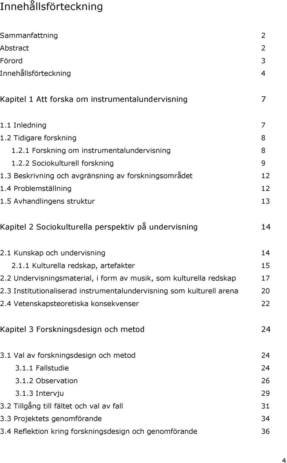 1 Kunskap och undervisning 14 2.1.1 Kulturella redskap, artefakter 15 2.2 Undervisningsmaterial, i form av musik, som kulturella redskap 17 2.