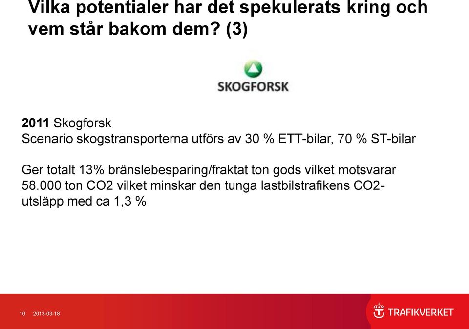 ST-bilar Ger totalt 13% bränslebesparing/fraktat ton gods vilket motsvarar 58.