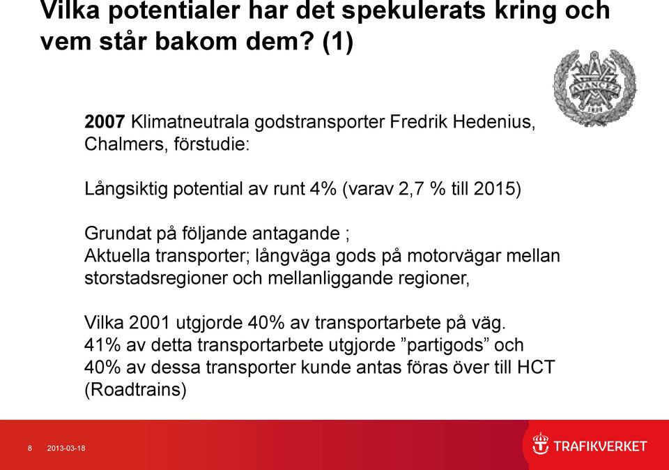 2015) Grundat på följande antagande ; Aktuella transporter; långväga gods på motorvägar mellan storstadsregioner och