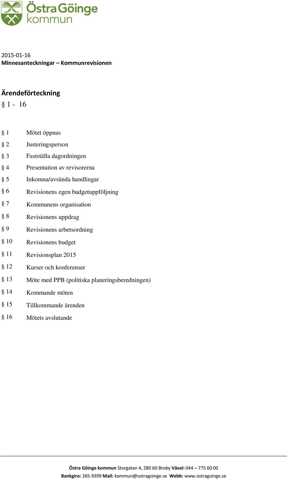 Revisionens budget 11 Revisionsplan 2015 12 Kurser och konferenser 13 Möte med PPB (politiska planeringsberedningen) 14 Kommande möten 15 Tillkommande