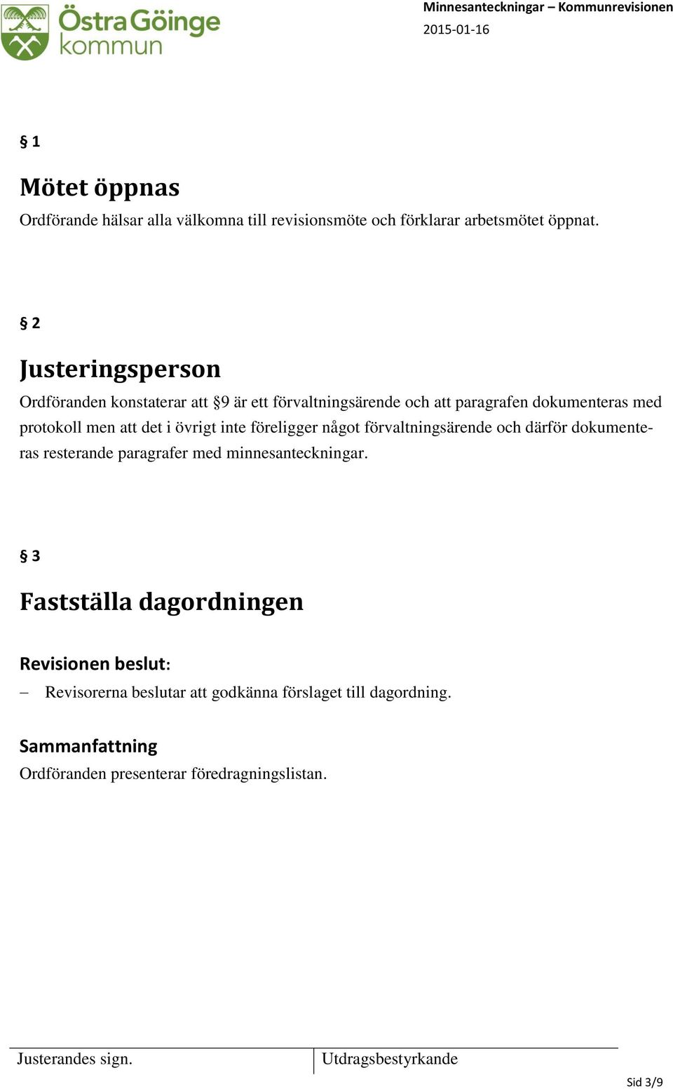 att det i övrigt inte föreligger något förvaltningsärende och därför dokumenteras resterande paragrafer med minnesanteckningar.