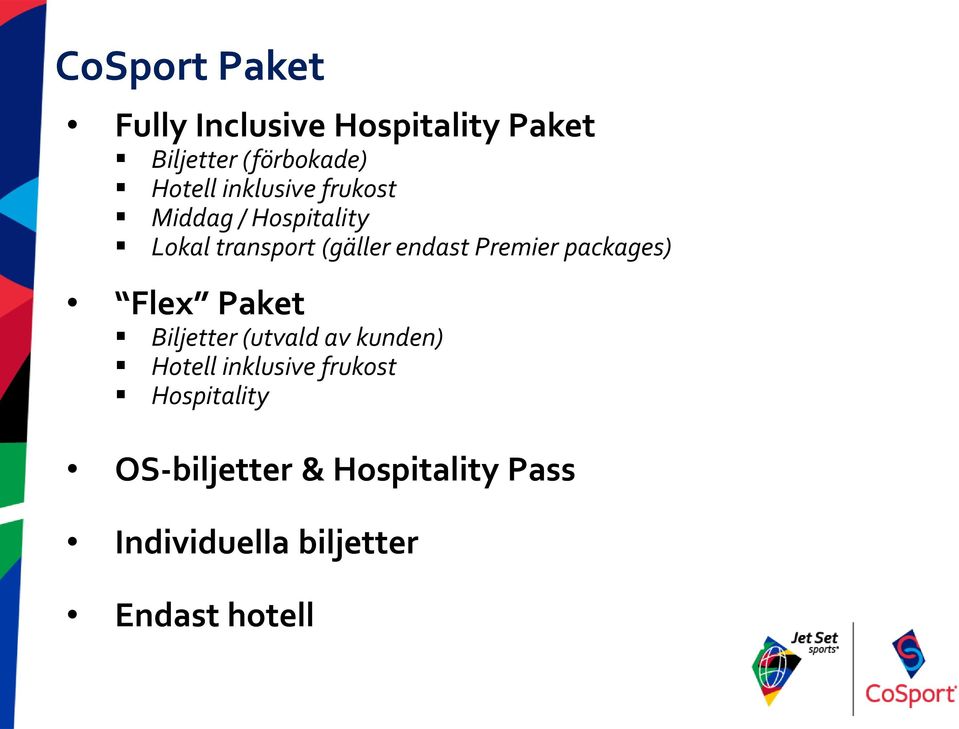 packages) Flex Paket Biljetter (utvald av kunden) Hotell inklusive frukost