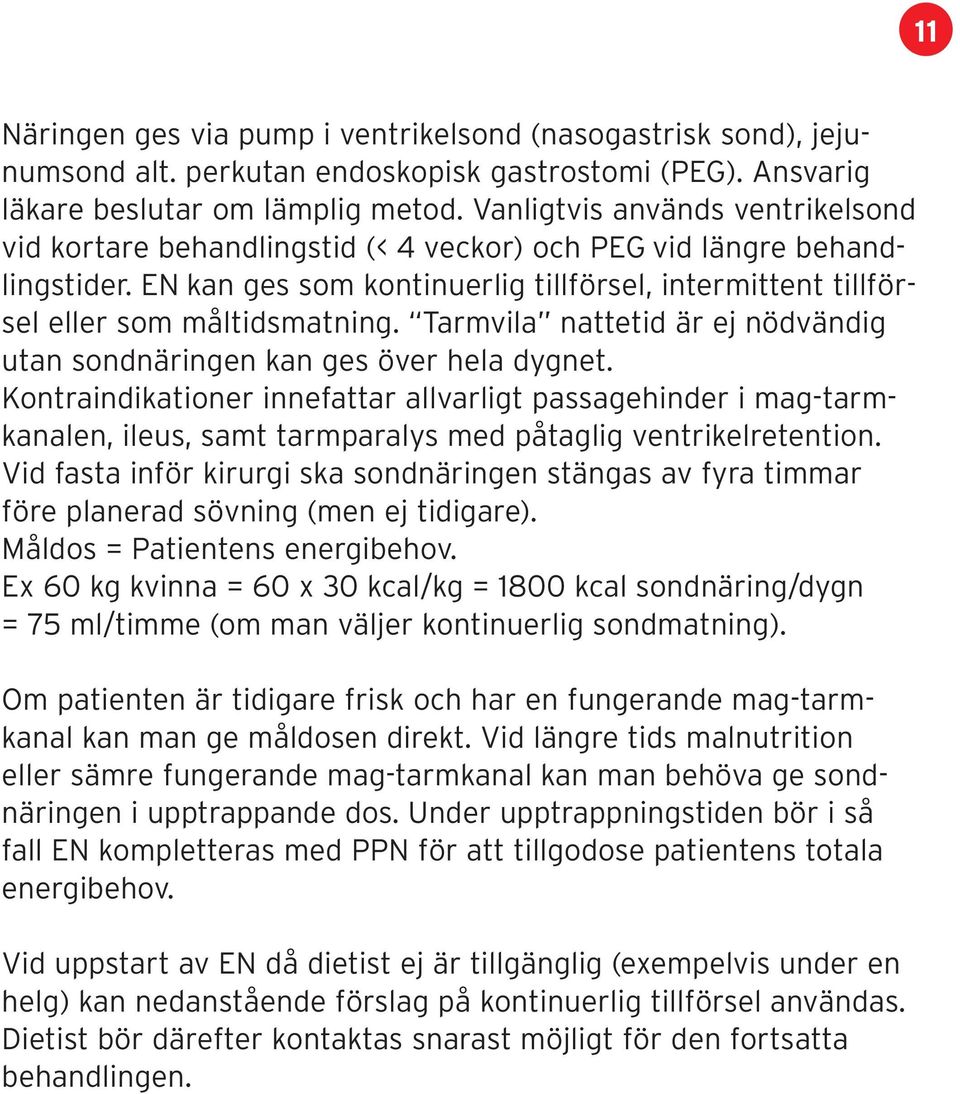 Tarmvila nattetid är ej nödvändig utan sondnäringen kan ges över hela dygnet.