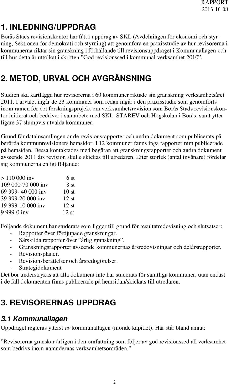 10. 2. METOD, URVAL OCH AVGRÄNSNING Studien ska kartlägga hur revisorerna i 60 kommuner riktade sin granskning verksamhetsåret 2011.