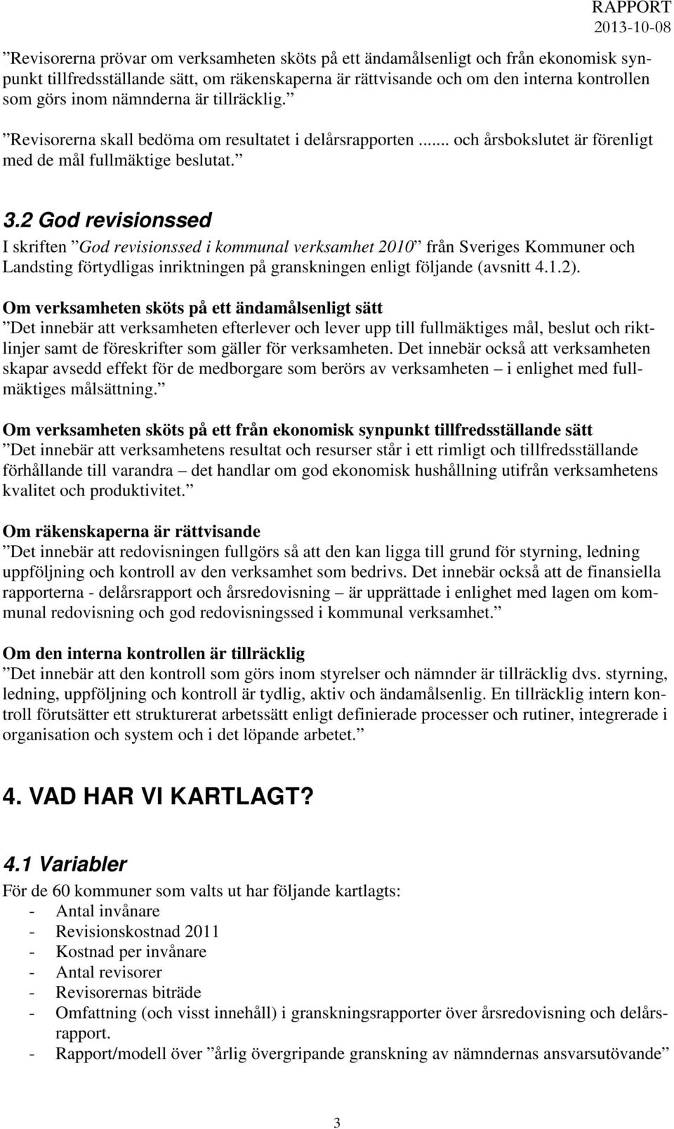 2 God revisionssed I skriften God revisionssed i kommunal verksamhet 2010 från Sveriges Kommuner och Landsting förtydligas inriktningen på granskningen enligt följande (avsnitt 4.1.2).