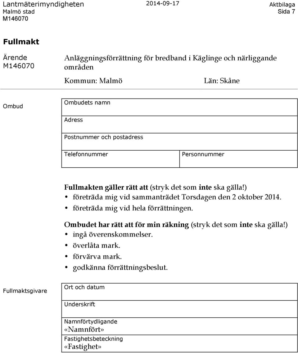 ) företräda mig vid sammanträdet Torsdagen den 2 oktober 2014. företräda mig vid hela förrättningen.