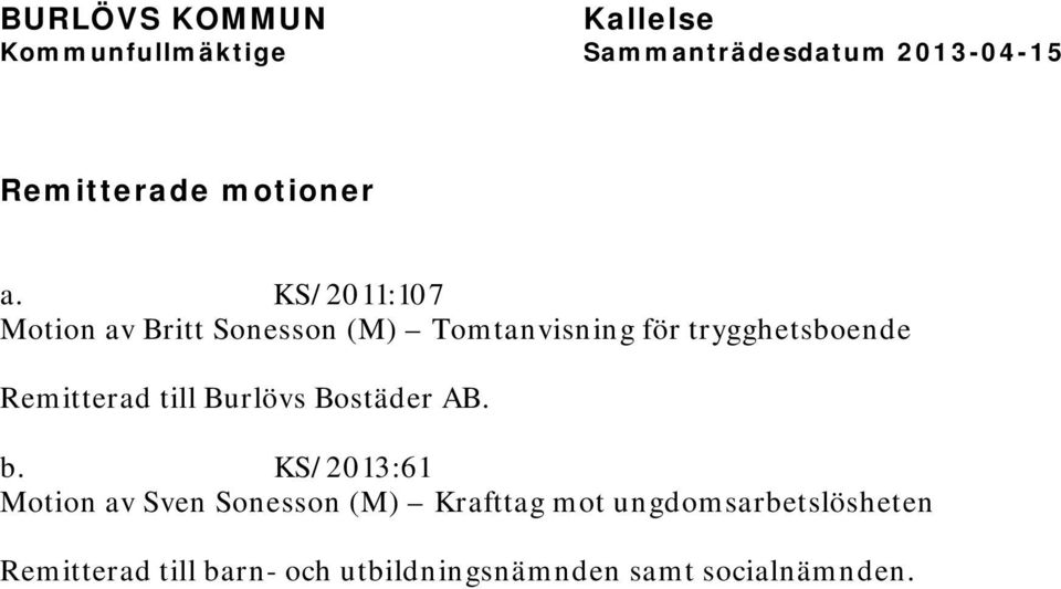 trygghetsboende Remitterad till Burlövs Bostäder AB. b.