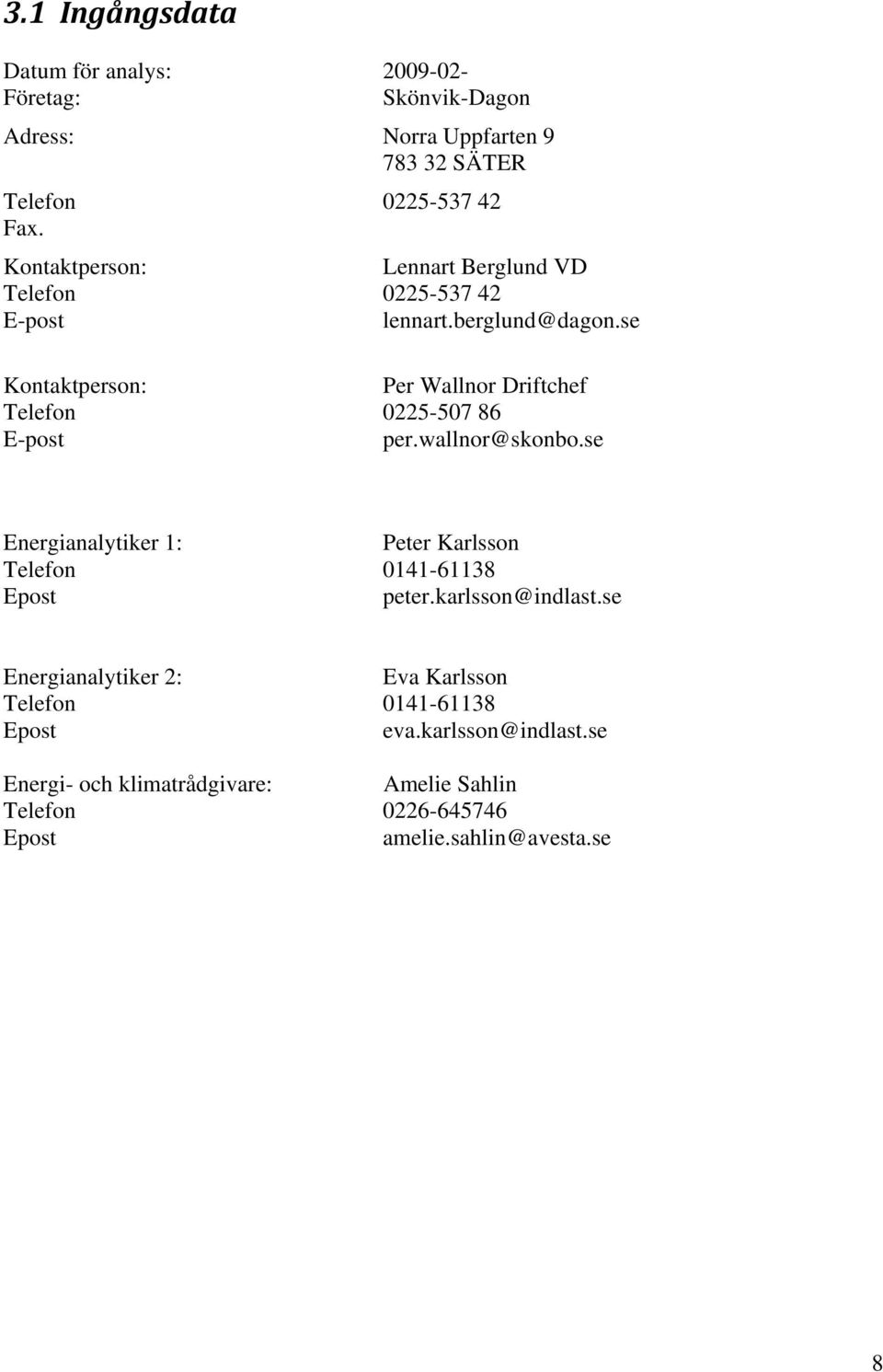 se Kontaktperson: Per Wallnor Driftchef Telefon 0225-507 86 E-post per.wallnor@skonbo.