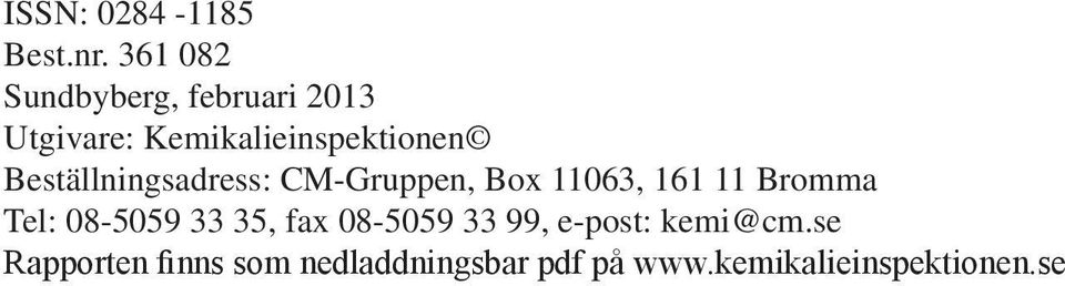 Beställningsadress: CM-Gruppen, Box 11063, 161 11 Bromma Tel: 08-5059