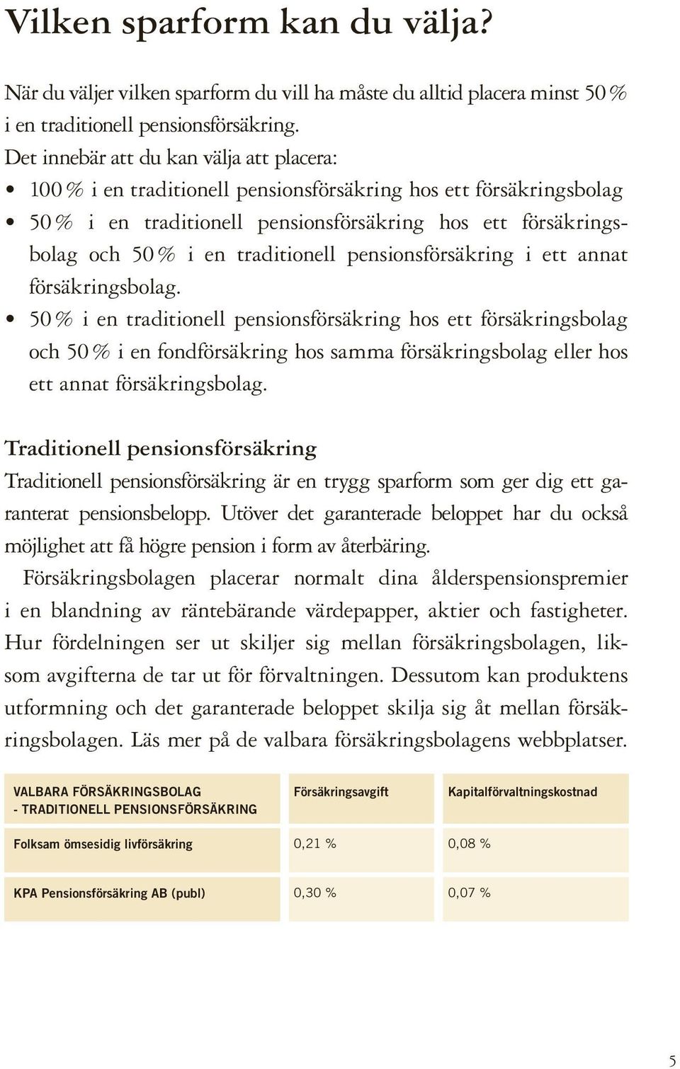 traditionell pensionsförsäkring i ett annat försäkringsbolag.