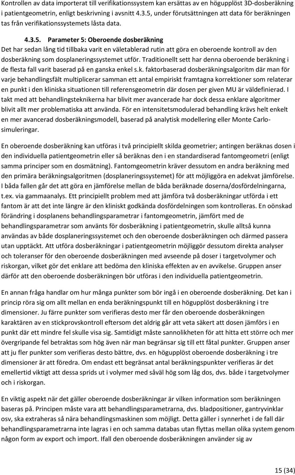 Traditionellt sett har denna oberoende beräkn