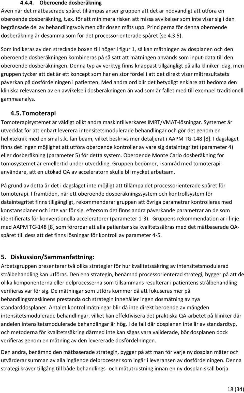 Principerna för denna oberoende dosberäkning är desamma som för det processorienterade spåret (se 4.3.5).