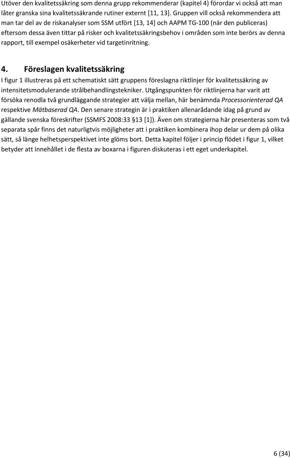 områden som inte berörs av denna rapport, till exempel osäkerheter vid targetinritning. 4.