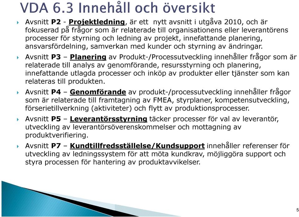 Avsnitt P3 Planering av Produkt-/Processutveckling innehåller frågor som är relaterade till analys av genomförande, resursstyrning och planering, innefattande utlagda processer och inköp av produkter