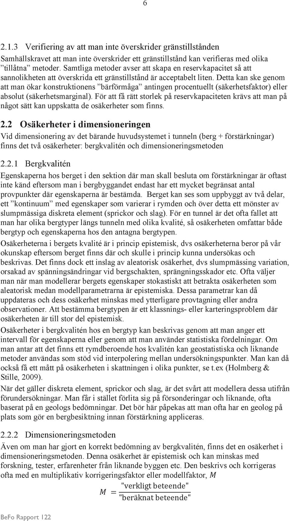 Detta kan ske genom att man ökar konstruktionens bärförmåga antingen procentuellt (säkerhetsfaktor) eller absolut (säkerhetsmarginal).