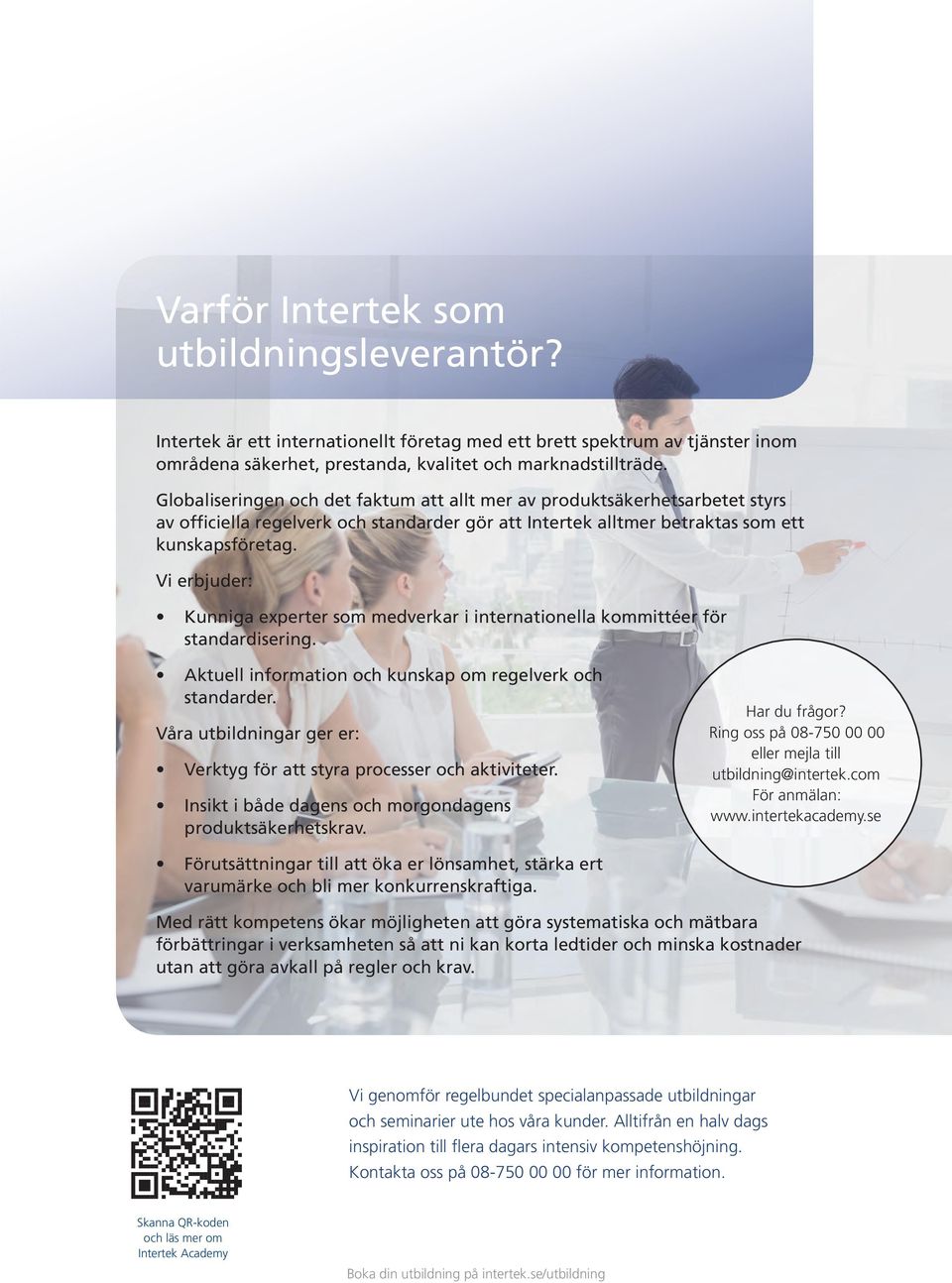 Vi erbjuder: Kunniga experter som medverkar i internationella kommittéer för standardisering. Aktuell information och kunskap om regelverk och standarder.